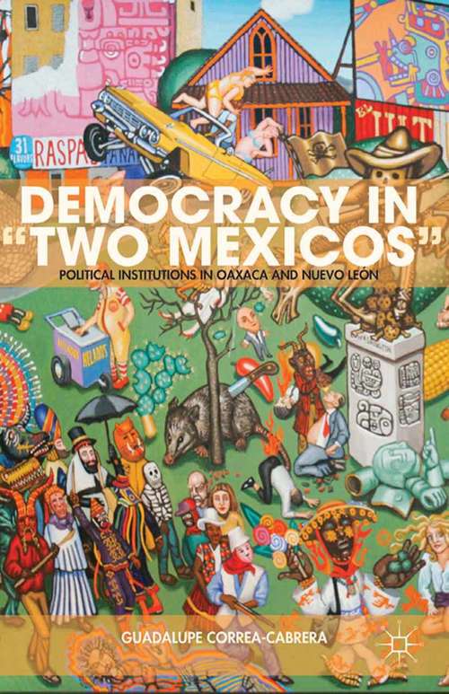 Book cover of Democracy in “Two Mexicos”: Political Institutions in Oaxaca and Nuevo León (2013)