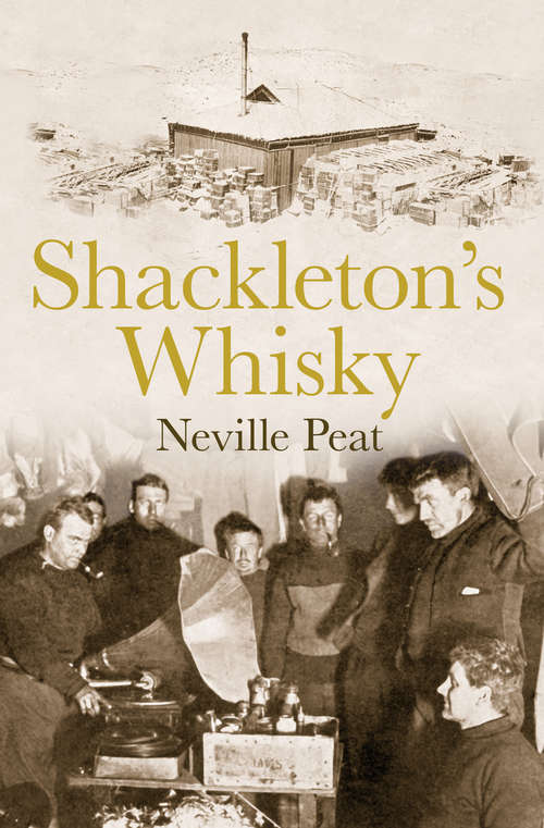 Book cover of Shackleton's Whisky: The extraordinary story of an heroic explorer and twenty-five cases of unique MacKinlay's Old Scotch