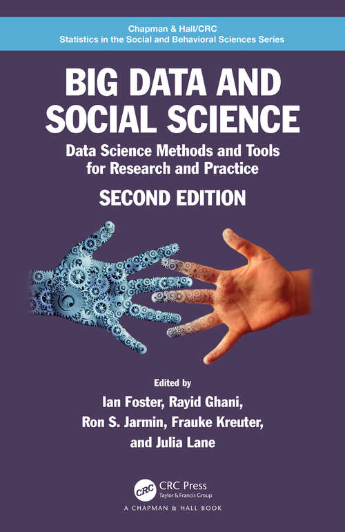 Book cover of Big Data and Social Science: Data Science Methods and Tools for Research and Practice (2) (Chapman & Hall/CRC Statistics in the Social and Behavioral Sciences)