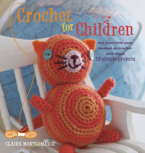 Book cover of Crochet for Children: Get your little ones hooked on crochet with these 35 simple projects (For Children Ser.)