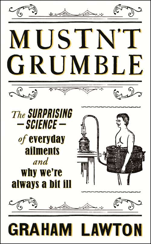 Book cover of Mustn't Grumble: The surprising science of everyday ailments and why we’re always a bit ill