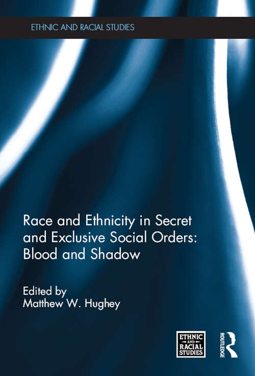 Book cover of Race and Ethnicity in Secret and Exclusive Social Orders: Blood and Shadow (Ethnic and Racial Studies)