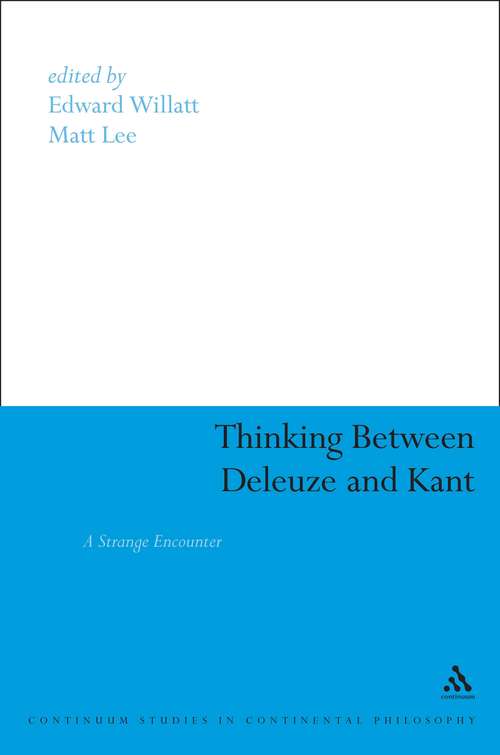 Book cover of Thinking Between Deleuze and Kant: A Strange Encounter (Continuum Studies in Continental Philosophy)