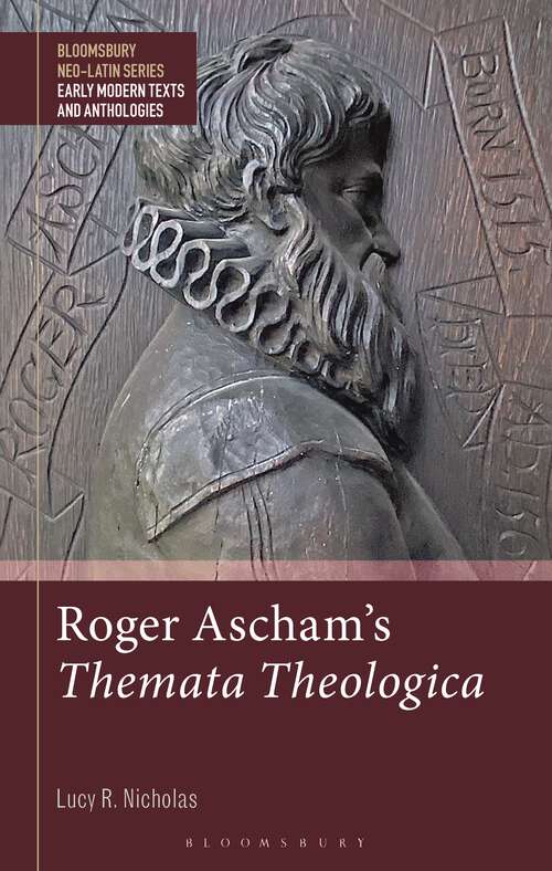 Book cover of Roger Ascham’s Themata Theologica (Bloomsbury Neo-Latin Series: Early Modern Texts and Anthologies)