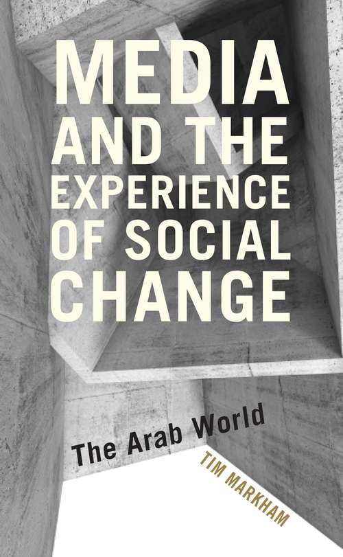 Book cover of Media and the Experience of Social Change: The Arab World (PDF)