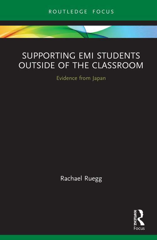 Book cover of Supporting EMI Students Outside of the Classroom: Evidence from Japan (Routledge Focus on English-Medium Instruction in Higher Education)