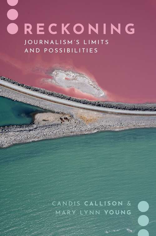 Book cover of RECKONING JOURNAL LIMITS & POSSIB COMM C: Journalism's Limits and Possibilities (Journalism and Political Comm Unbound)