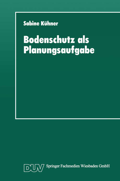 Book cover of Bodenschutz als Planungsaufgabe: Die Weiterentwicklung der Raumordnung zu einer „Bodenschutzplanung“ (1995) (DUV Sozialwissenschaft)