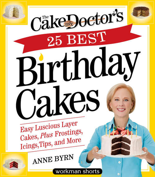 Book cover of The Cake Mix Doctor’s 25 Best Birthday Cakes: Easy Luscious Layer Cakes, Plus Frostings, Icings, Tips, and More