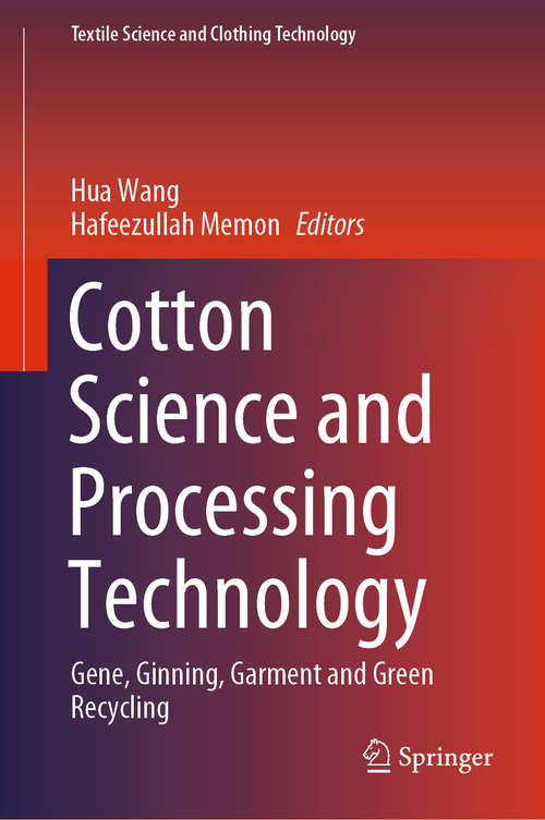 Book cover of Cotton Science and Processing Technology: Gene, Ginning, Garment and Green Recycling (1st ed. 2020) (Textile Science and Clothing Technology)