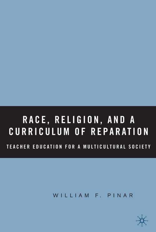 Book cover of Race, Religion, and A Curriculum of Reparation: Teacher Education for a Multicultural Society (2006)