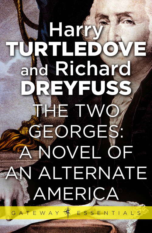 Book cover of The Two Georges: A Novel of an Alternate America (Gateway Essentials)