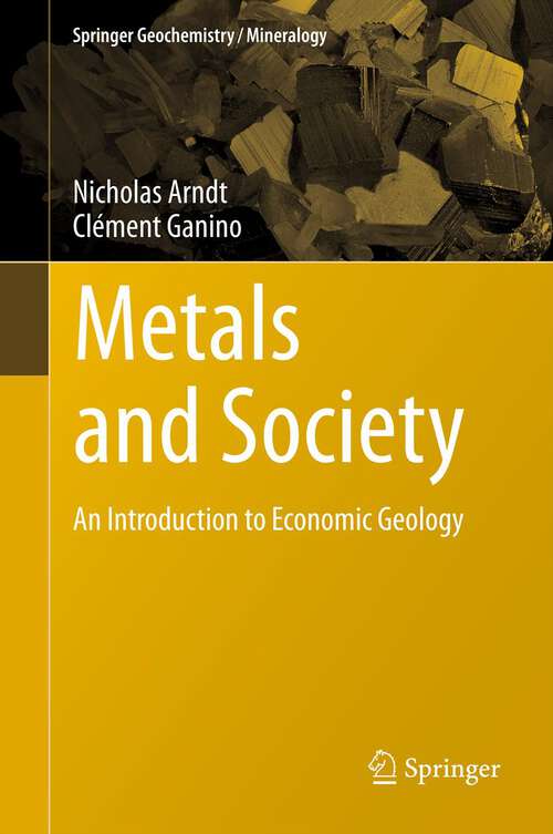 Book cover of Metals and Society: An Introduction to Economic Geology (2012) (Springer Geochemistry/Mineralogy #2)