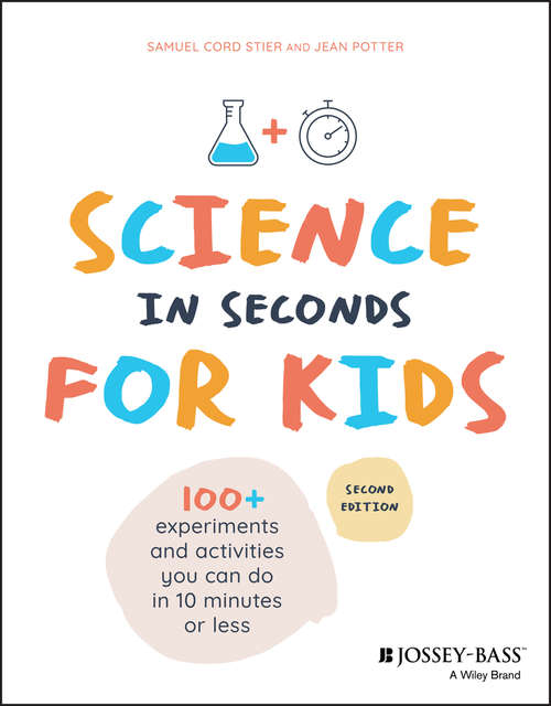 Book cover of Science in Seconds for Kids: Over 100 Experiments You Can Do in Ten Minutes or Less (2)