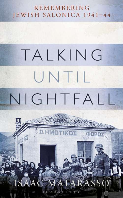 Book cover of Talking Until Nightfall: Remembering Jewish Salonica, 1941–44