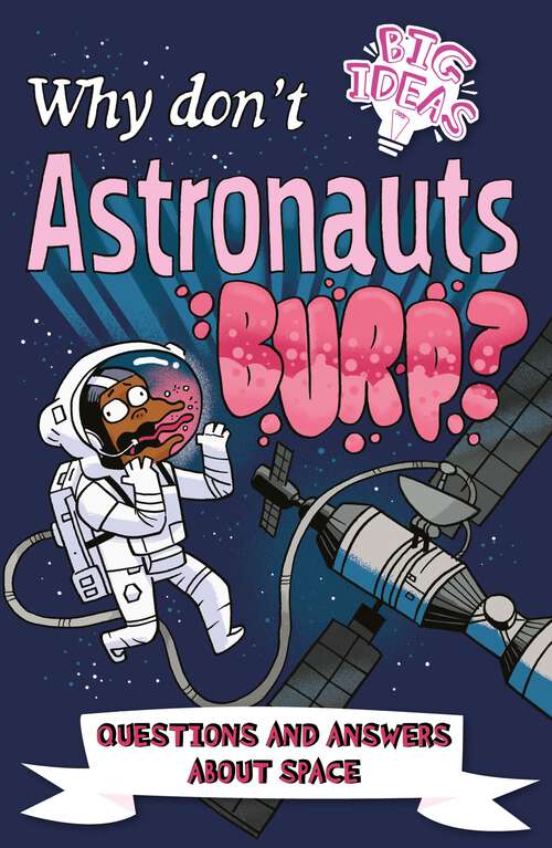 Book cover of Why Don't Astronauts Burp?: Questions and Answers About Space (Big Ideas!)