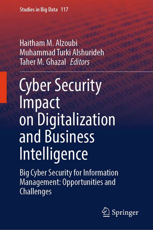 Book cover of Cyber Security Impact on Digitalization and Business Intelligence: Big Cyber Security for Information Management: Opportunities and Challenges (1st ed. 2024) (Studies in Big Data #117)