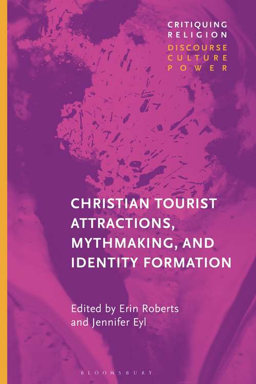 Book cover of Christian Tourist Attractions, Mythmaking, and Identity Formation (Critiquing Religion: Discourse, Culture, Power)