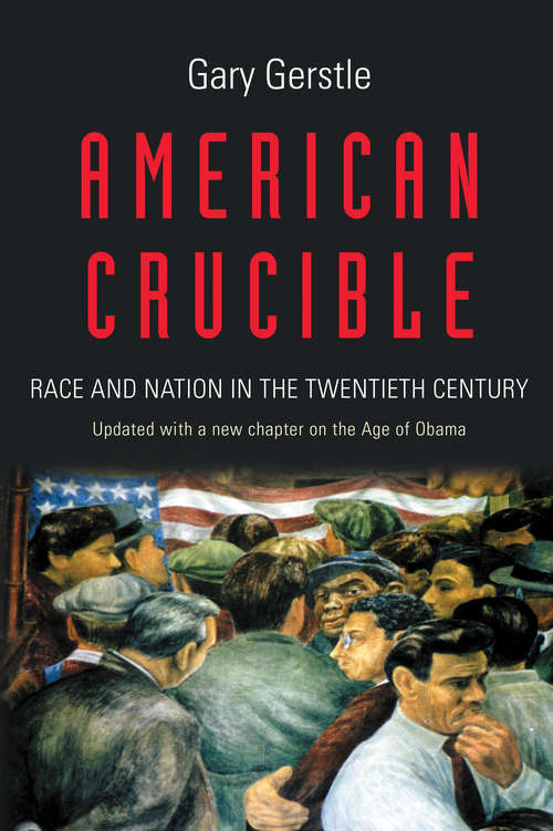Book cover of American Crucible: Race and Nation in the Twentieth Century