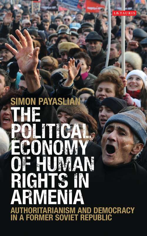 Book cover of The Political Economy of Human Rights in Armenia: Authoritarianism and Democracy in a Former Soviet Republic
