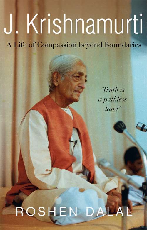 Book cover of J. Krishnamurti: A Life of Compassion beyond Boundaries