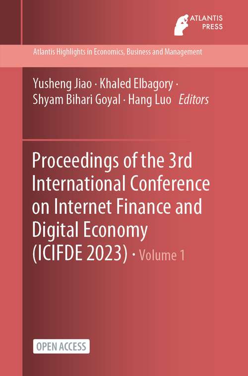Book cover of Proceedings of the 3rd International Conference on Internet Finance and Digital Economy (1st ed. 2023) (Atlantis Highlights in Economics, Business and Management #1)
