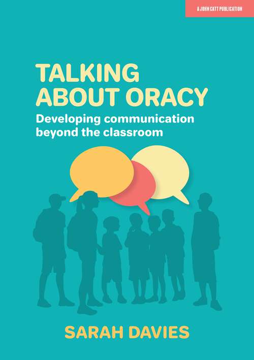 Book cover of Talking about Oracy: Developing communication beyond the classroom