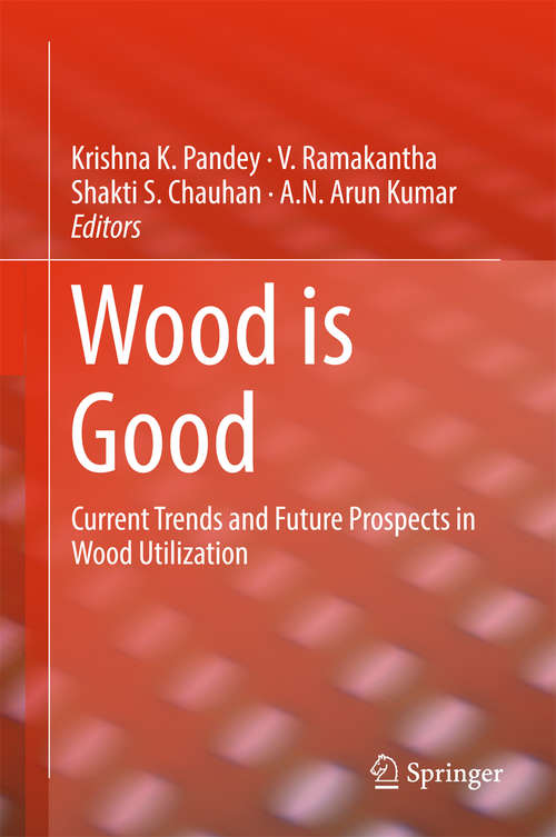 Book cover of Wood is Good: Current Trends and Future Prospects in Wood Utilization