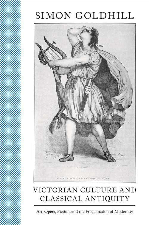 Book cover of Victorian Culture and Classical Antiquity: Art, Opera, Fiction, and the Proclamation of Modernity