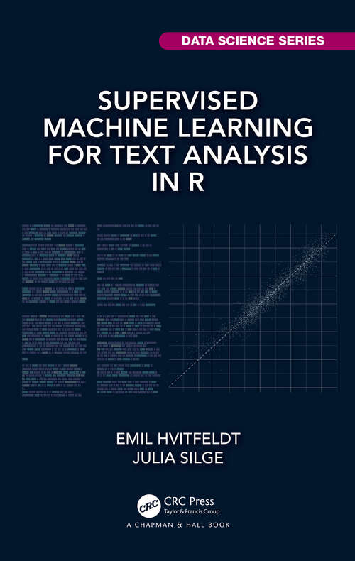 Book cover of Supervised Machine Learning for Text Analysis in R (Chapman & Hall/CRC Data Science Series)
