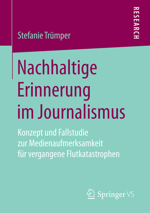 Book cover of Nachhaltige Erinnerung im Journalismus: Konzept und Fallstudie zur Medienaufmerksamkeit für vergangene Flutkatastrophen