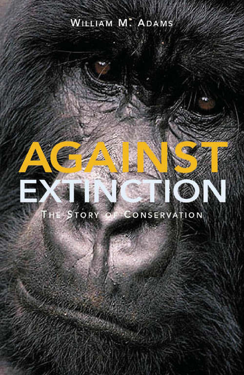 Book cover of Against Extinction: The Story of Conservation