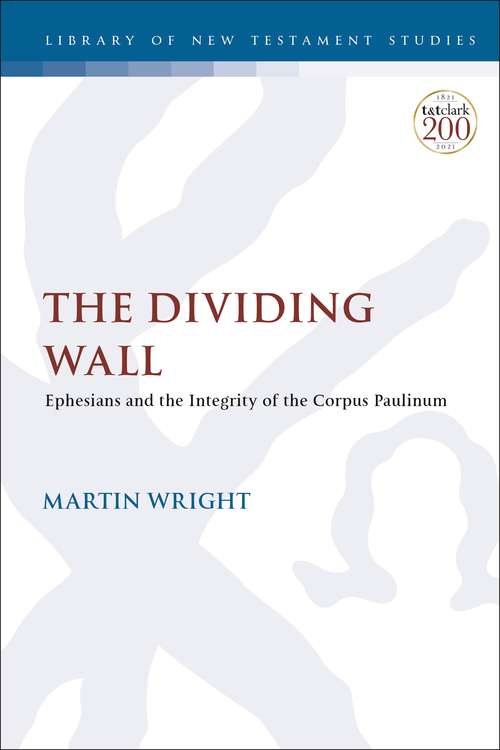 Book cover of The Dividing Wall: Ephesians and the Integrity of the Corpus Paulinum (The Library of New Testament Studies)