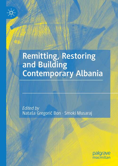 Book cover of Remitting, Restoring and Building Contemporary Albania (1st ed. 2021)