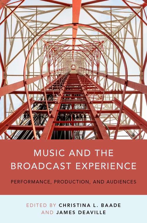 Book cover of Music and the Broadcast Experience: Performance, Production, and Audiences