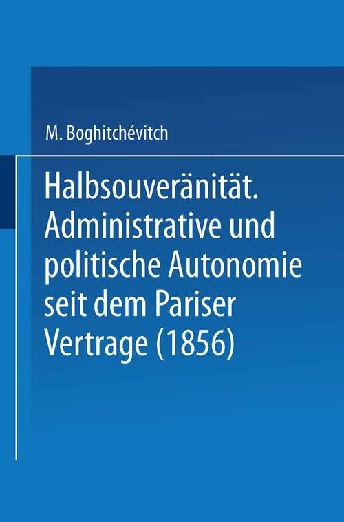 Book cover of Halbsouveränität: Administrative und politische Autonomie seit dem Pariser Vertrage (1856) (1903)