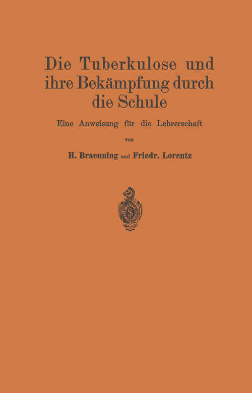 Book cover of Die Tuberkulose und ihre Bekämpfung durch die Schule: Eine Anweisung für die Lehrerschaft (2. Aufl. 1923)