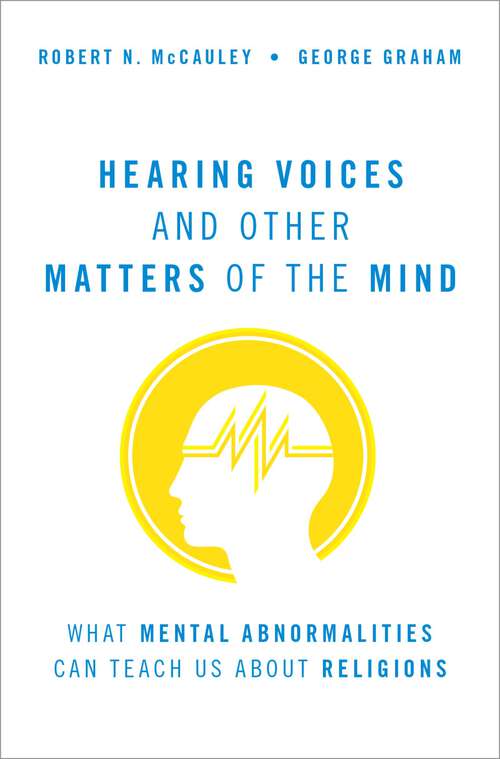 Book cover of Hearing Voices and Other Matters of the Mind: What Mental Abnormalities Can Teach Us About Religions