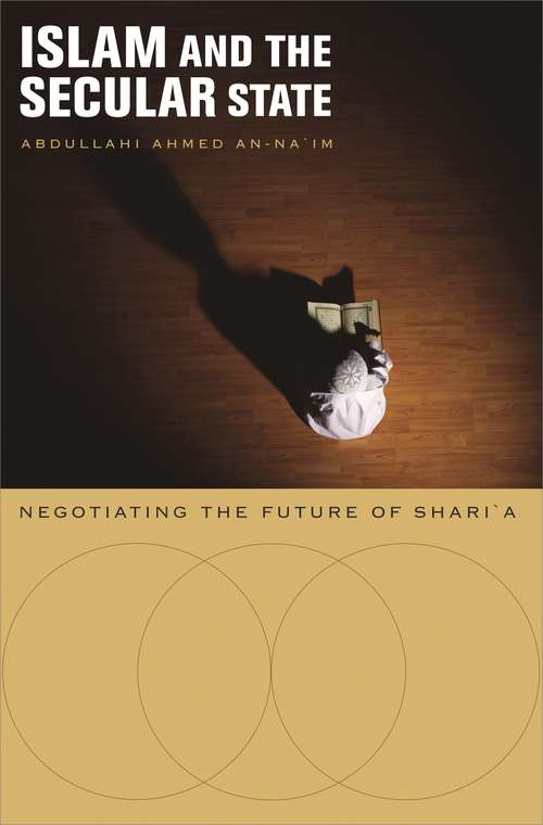 Book cover of Islam and the Secular State: Negotiating The Future Of Shari`a