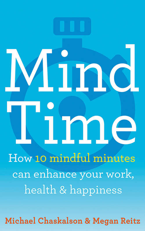 Book cover of Mind Time: How Ten Mindful Minutes Can Enhance Your Work, Health And Happiness (ePub edition)