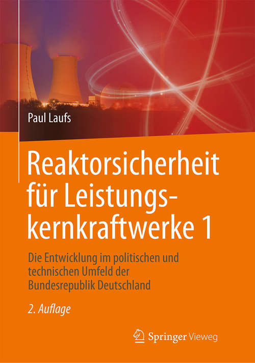 Book cover of Reaktorsicherheit für Leistungskernkraftwerke 1: Die Entwicklung im politischen und technischen Umfeld der Bundesrepublik Deutschland