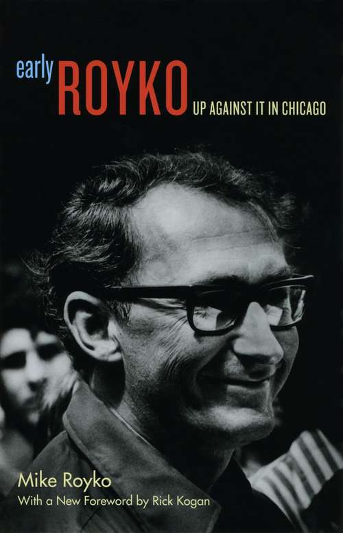 Book cover of Early Royko: Up Against It in Chicago