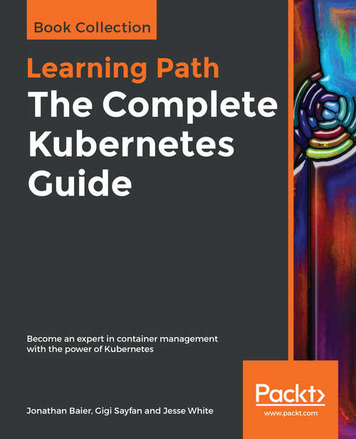 Book cover of The Complete Kubernetes Guide: Become An Expert In Container Management With The Power Of Kubernetes