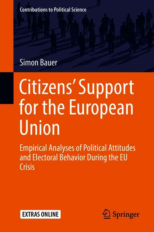Book cover of Citizens’ Support for the European Union: Empirical Analyses of Political Attitudes and Electoral Behavior During the EU Crisis (1st ed. 2020) (Contributions to Political Science)