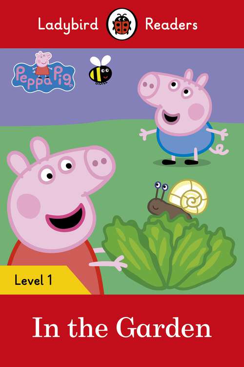 Book cover of Ladybird Readers Level 1 - Peppa Pig - In the Garden (Ladybird Readers)