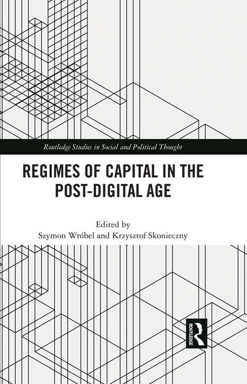 Book cover of Regimes of Capital in the Post-Digital Age (Routledge Studies in Social and Political Thought)