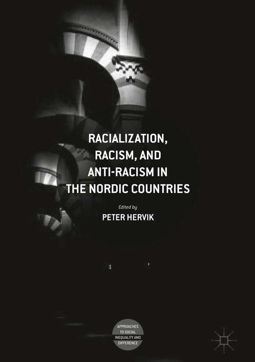 Book cover of Racialization, Racism, and Anti-Racism in the Nordic Countries (1st ed. 2019) (Approaches to Social Inequality and Difference)
