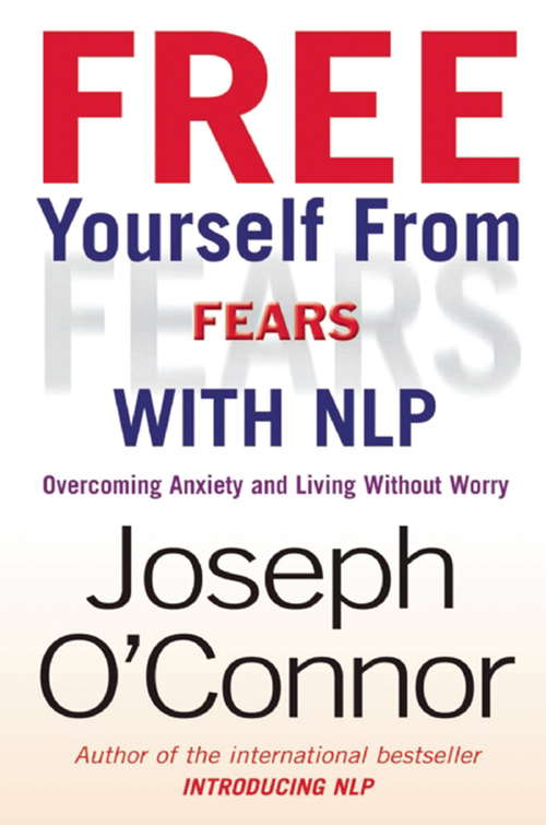 Book cover of Free Yourself From Fears with NLP: Overcoming Anxiety and Living without Worry