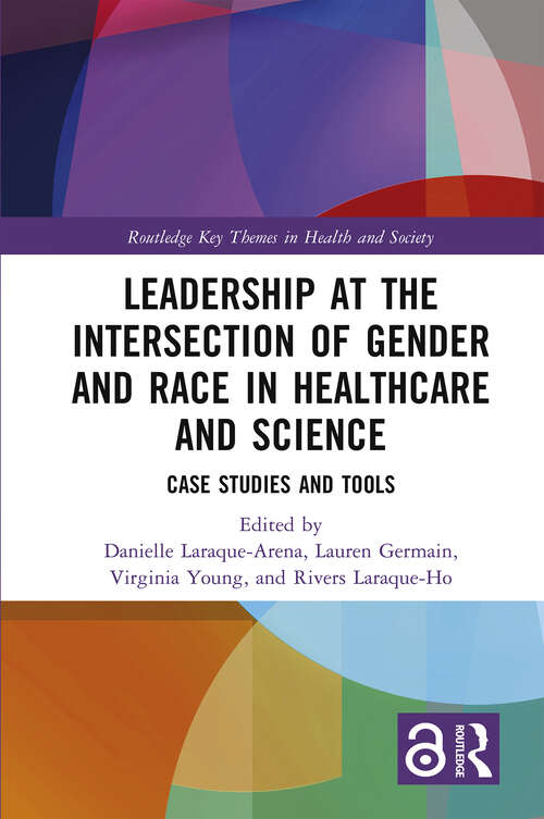 Book cover of Leadership at the Intersection of Gender and Race in Healthcare and Science: Case Studies and Tools (Routledge Key Themes in Health and Society)