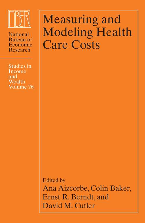 Book cover of Measuring and Modeling Health Care Costs (National Bureau of Economic Research Studies in Income and Wealth #76)